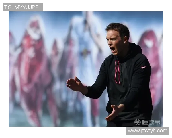 尤利安纳格尔斯曼:从青年教练到战术大师的成长之路与未来展望 尤利安纳格尔斯曼:从青年教练到战术大师的成长之路与未来展望